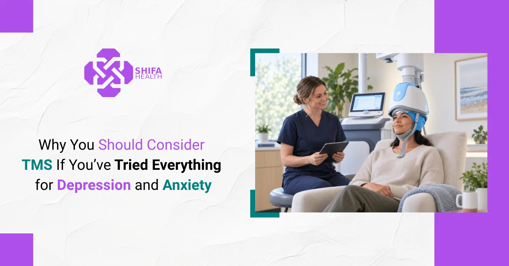 Why You Should Consider TMS If You’ve Tried Everything for Depression and Anxiety