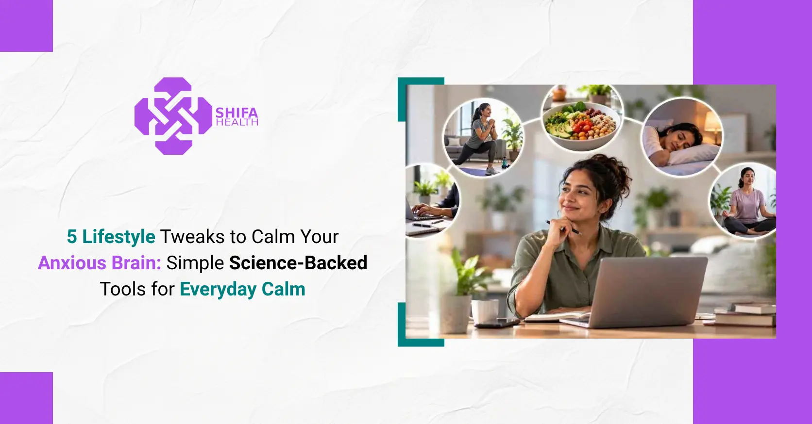 5 Lifestyle Tweaks to Calm Your Anxious Brain