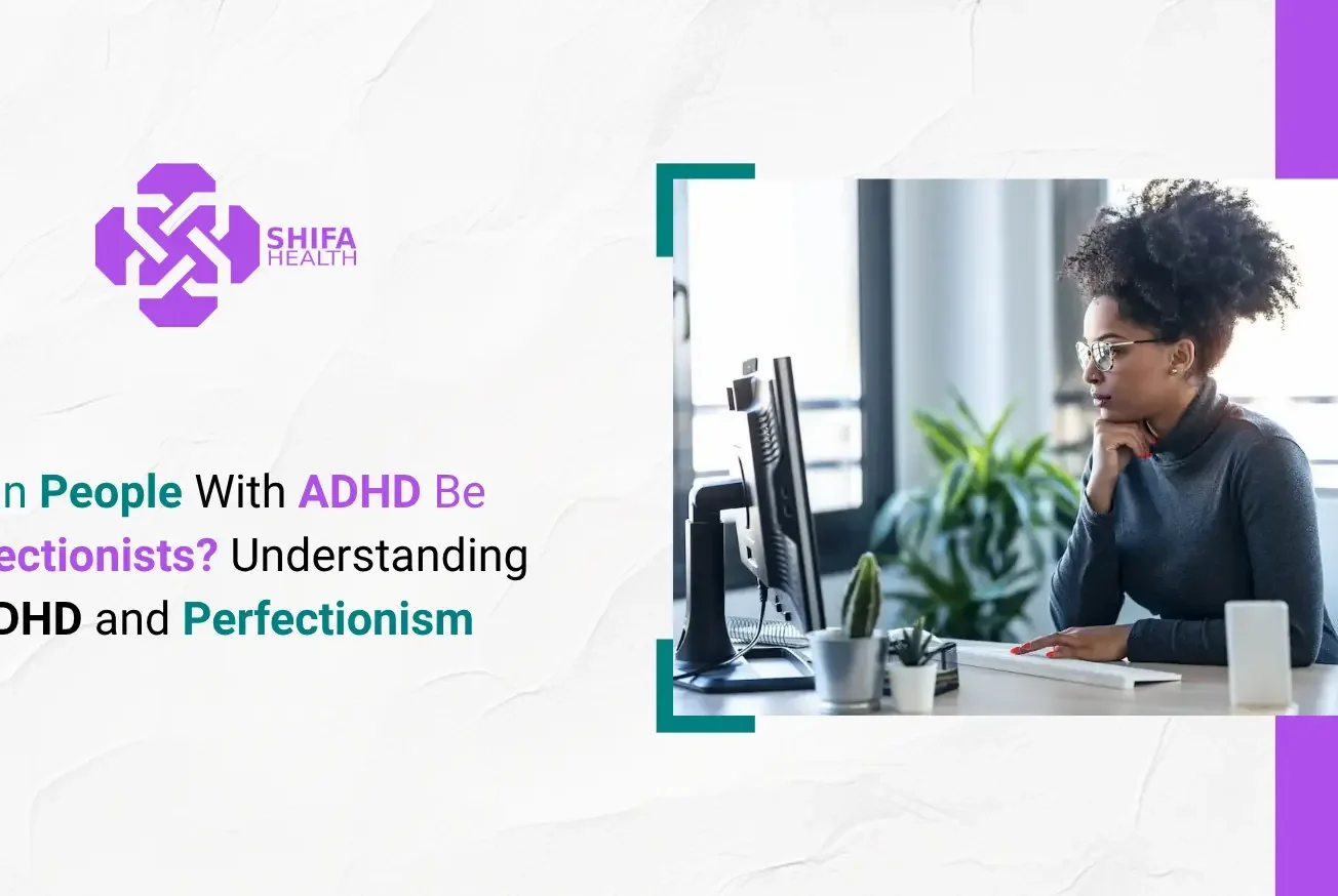Can People With ADHD Be Perfectionists? Understanding ADHD and Perfectionism