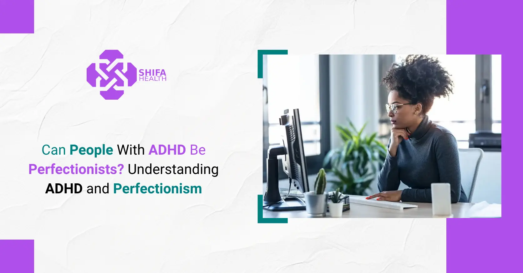 Can People With ADHD Be Perfectionists? Understanding ADHD and Perfectionism