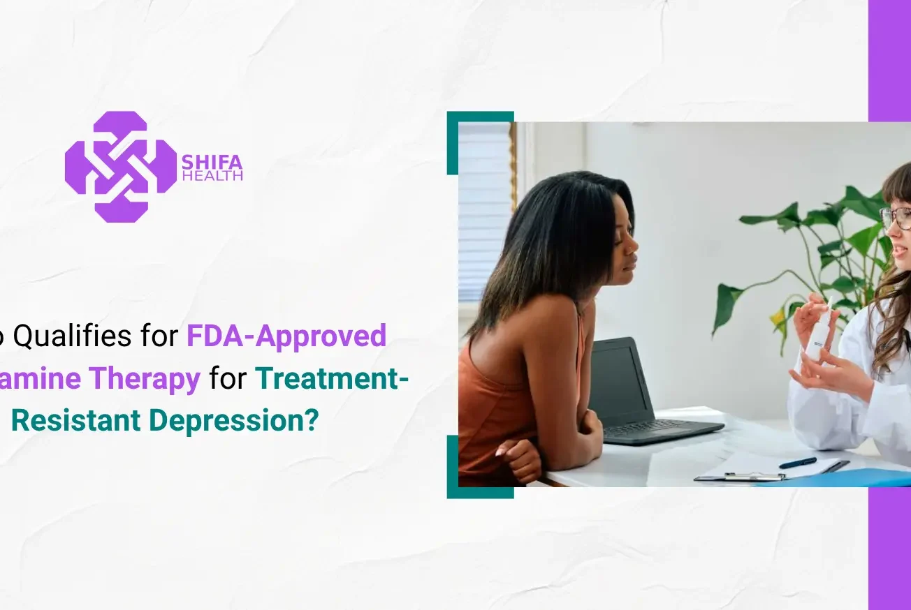 Who Qualifies for FDA-Approved Esketamine Therapy for Treatment-Resistant Depression