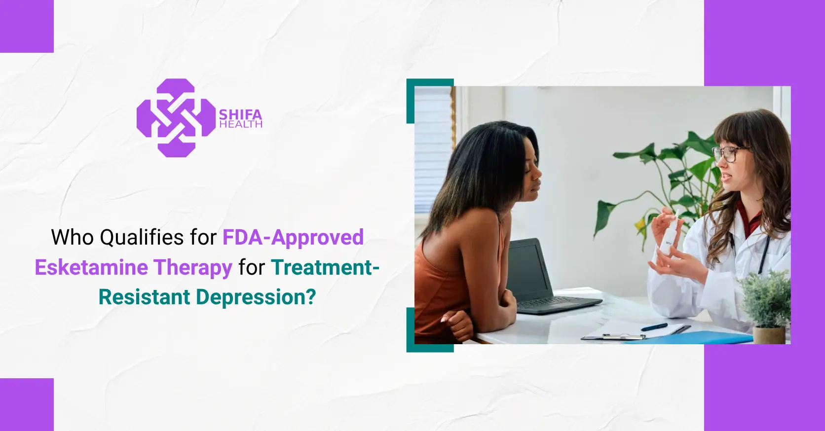 Who Qualifies for FDA-Approved Esketamine Therapy for Treatment-Resistant Depression